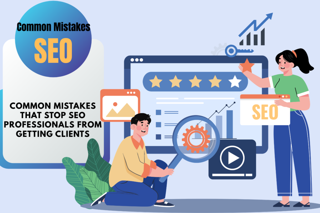 Common Mistakes That Stop SEO Professionals From Getting Clients