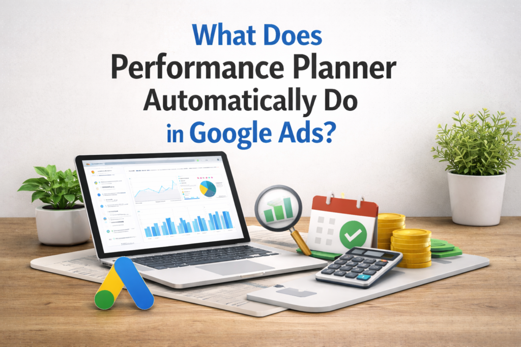 What Does Performance Planner Automatically Do in Google Ads?